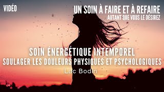 Soin énergétique intemporel  Soulager les douleurs physiques et psychologiques  Luc Bodin [upl. by Vharat]