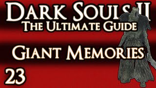 DARK SOULS 2  THE ULTIMATE GUIDE  PART 23  GIANT MEMORIES [upl. by Fu]