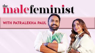 The Male Feminist ft Patralekha Paul with Siddhaarth Aalambayan Ep 21 [upl. by Pravit79]