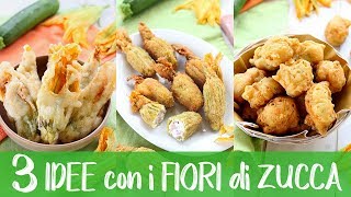 3 IDEE CON I FIORI DI ZUCCA  Ricetta Facile per Fiori di Zucca Croccanti Farciti e Frittelle [upl. by Mossolb]