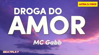 LETRA  Droga do amor  MC Gabb [upl. by Ochs182]