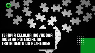 Terapia celular inovadora mostra potencial no tratamento do Alzheimer [upl. by Adnwahsal490]