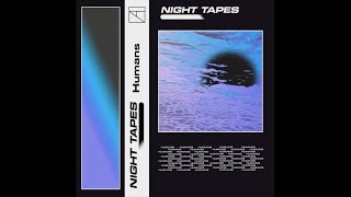 Night Tapes  Humans [upl. by Tymes]