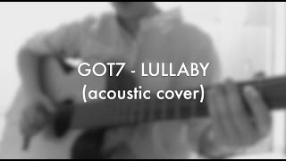 GOT7  LULLABY ACOUSTIC COVER [upl. by Yraeht]