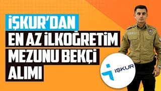 İŞKURdan En Az İlköğretim Mezunu Bekçi Alımı İçin Başvurular Başladı [upl. by Popele]