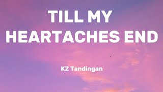 TILL MY HEARTACHES END  KZ Tandingan Lyrics [upl. by Upton]