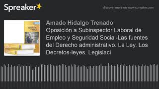 Oposición a Subinspector Laboral de Empleo y Seguridad SocialLas fuentes del Derecho administrativo [upl. by Nilyarg122]