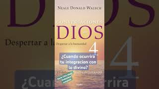 ¿Cuando ocurrira la integración completa con lo divino nealedonaldwalsch audiolibro fe [upl. by Phalan]