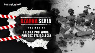 CZARNA SERIA 14 POLSKA POD WODĄ POWÓDŹ TYSIĄCLECIA [upl. by Onitrof]