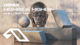 Genix  Higher amp Higher Chill Out Mix GenixOfficial [upl. by Jerold95]