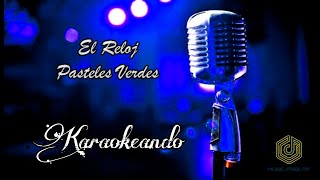 El Reloj  Pasteles Verdes Karaoke  KARAOKEANDO [upl. by Aseeram66]