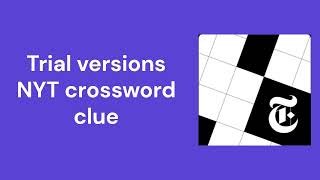 Trial versions NYT crossword clue [upl. by My117]