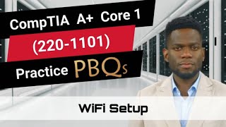 CompTIA A Core 1 2201101  Practice PBQs  WiFi Setup [upl. by Lory]