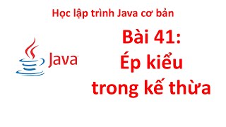 Java  Bài 41 Ép kiểu trong mỗi quan hệ kế thừa [upl. by Elyse]