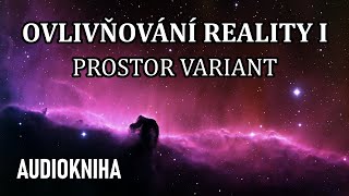 Ovlivňování Reality I  Prostor variant celá audiokniha [upl. by Isma]