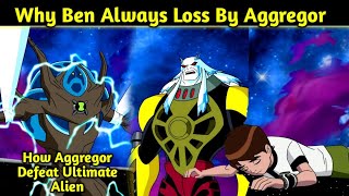 Ben 10 Why Ben Always Loss By Aggregor  How Aggregor Defeat Ultimate alien  Explained In Hindi [upl. by Ecirehs]