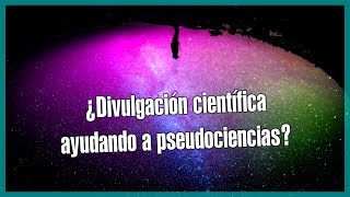 La pseudociencia se aprovecha de los divulgadores científicos [upl. by Accem]