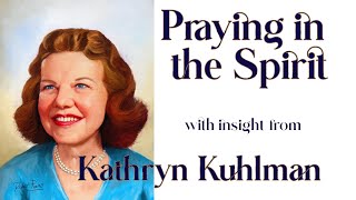 Kathryn Kuhlmans Insight Into Praying In The Spirit [upl. by Kisung]