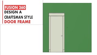 How to Design a Craftsman Door Frame Using Fusion 360 [upl. by Bowlds569]