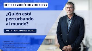 ¿Quién está perturbando al mundo por el pastor José Manuel Sierra [upl. by Malas]