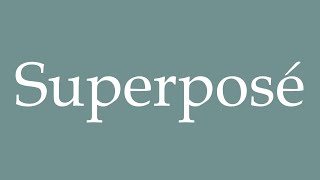 How to Pronounce Superposé Superimposed Correctly in French [upl. by Eben539]