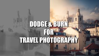 Dodge amp Burn For Travel Photography  Add Contrast Depth amp Sharpness With This Technique [upl. by Theodore782]