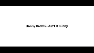 Danny Brown  Aint It Funny Lyrics dont blink [upl. by Skelton]