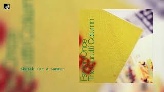 Sketch For A Summer by The Durutti Column [upl. by Georg]