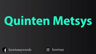 How To Pronounce Quinten Metsys [upl. by Otero679]