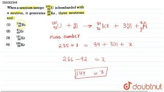 When a uranium isotope U is bombarded with a neutron it generates kr three neutrons  CLASS 12 [upl. by Llerrod]
