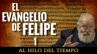 Al Hilo del Tiempo El Evangelio de Felipe · 1 [upl. by Kara]