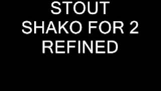 STOUT SHAKO FOR 2 REFINED [upl. by Llenrahc]