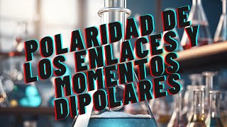 Polaridad de los Enlaces y Momentos Dipolares [upl. by Analat]