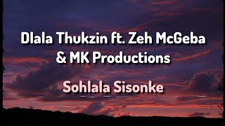 Dlala Thukzin ft Zeh McGeba amp MK Productions  Sohlala Sisonke Lyrics [upl. by Nolita]