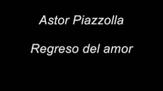 Astor Piazzolla  Regreso al amor [upl. by Akiaki]