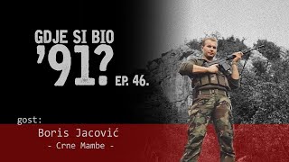 GDJE SI BIO 91  Boris Jacović  ZAPOVJEDNIK CRNIH MAMBI 46 [upl. by Omidyar]