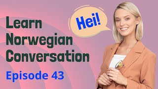 Daily Life Norwegian Practice Ep 43  Improve Listening amp Speaking Skills  Path to Fluency  Norsk [upl. by Aihsyak426]