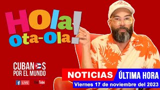 Alex Otaola en vivo últimas noticias de Cuba  Hola OtaOla viernes 17 de noviembre del 2023 [upl. by Yezdnil]