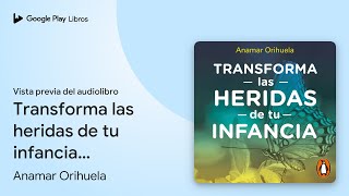 Transforma las heridas de tu infancia Rechazo… de Anamar Orihuela · Vista previa del audiolibro [upl. by Otreblada987]