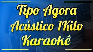 Tipo Agora  1Kilo  Karaokê  Instrumental [upl. by Aivuy]