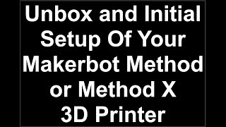 Makerbot Method X Unbox and Initial Setup [upl. by Uyerta682]