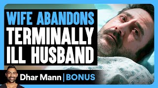 Wife ABANDONS Terminally ILL HUSBAND  Dhar Mann Bonus [upl. by Cece532]