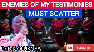 Enemies Of My Testimonies Must Scatter By Fire  DrDKOlukoya [upl. by Driskill629]