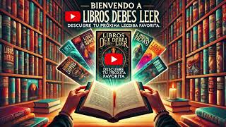 Descubre Los Libros Que Cambiarán Tu Vida  Bienvenido a Libros Que Debes Leer [upl. by Htabazile]