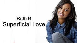 Ruth B  Superficial Love Lyrics [upl. by Mccully152]