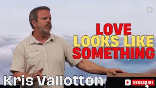 Kris Vallotton  Love Looks Like Something [upl. by Anizor]