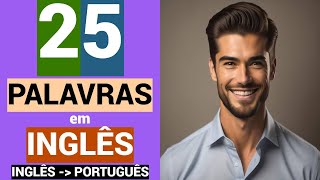 25 PALAVRAS em INGLÊS  Educação grátis  Vocabulário  INGLÊS  PORTUGUÊS [upl. by Nightingale]