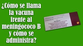 ¿Cómo se llama la vacuna frente al meningococo B y cómo se administra [upl. by Dina]