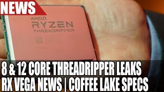 8 12 amp 16 Core ThreadRipper Line Up Leaks  RX VEGA News  Coffee Lake Specs Leaks [upl. by Ahsinauq]