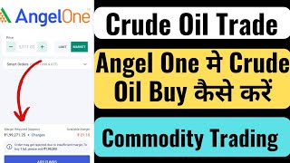 Angel One मे Crude Oil को Buy कैसे करें  Angel One Crude Oil Buying  Commodity Trading  Angel One [upl. by Grochow]